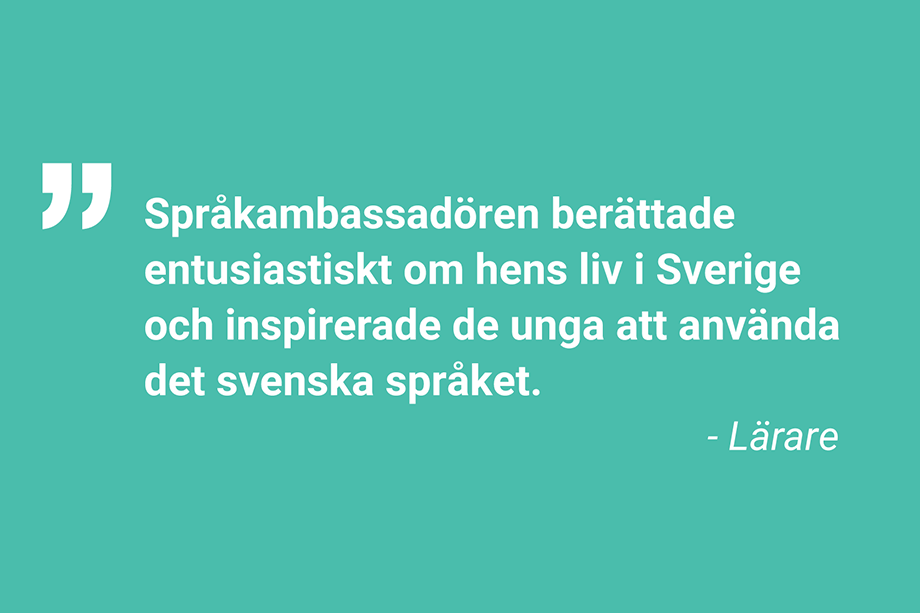 Språkambassadören berättade entusiastiskt om hens liv i Sverige och inspirerade de unga att använda det svenska språket. - Lärare